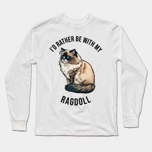 I'd rather be with my Ragdoll Long Sleeve T-Shirt